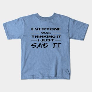 Everyone Was Thinking It I Just Said It Kids T-Shirt